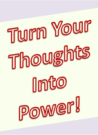 Turn Your Thoughts Into Power!